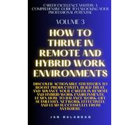 How to Thrive in Remote and Hybrid Work Environments (Career Excellence Mastery: A Comprehensive Guide to Unlocking Your Professional Potential)