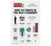 How to Thrive in the Next Economy: Designing Tomorrow's World Today
