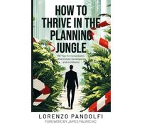How to Thrive in the Planning Jungle: 100 Tips for Consultants, Real Estate Developers and Architects
