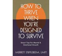 How to Thrive When You're Designed to Survive: Smart Tips for Mental and Emotional Growth