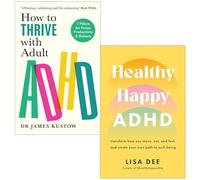 How to Thrive with Adult ADHD By Dr James Kustow & Healthy Happy ADHD By Lisa Dee 2 Books Collection Set