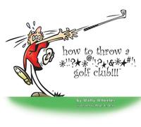 How to throw a *!!?**@!!?*!&**#!! golf Club !!!
