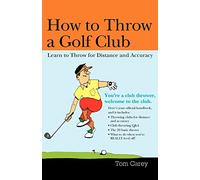 How to Throw a Golf Club: Learn to Throw for Distance and Accuracy