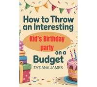 How to throw an interesting kid's birthday party on a budget
