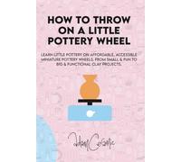 How To Throw On A Little Pottery Wheel: Learn little pottery on affordable, accessible miniature pottery wheels. From small and fun to big and functional clay projects.