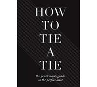 How to Tie a Tie: The Gentleman’s Guide to the Perfect Knot