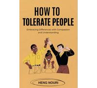 How to Tolerate People: Embracing Differences with Compassion and Understanding