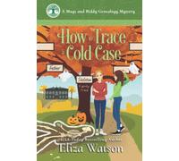 How to Trace a Cold Case: 5 (A Mags and Biddy Genealogy Mystery)