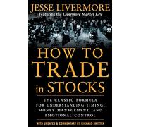 How to Trade In Stocks: His Own Words: The Jesse Livermonre Secret Trading Formula For Understanding Timing, Money Management, and Emotional Control (BUSINESS BOOKS)