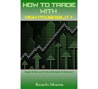 How to Trade with High Probability: Supply & Demand Trading Strategies for Beginners