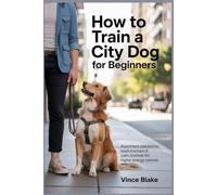 How to Train a City Dog for Beginners: Apartment Obedience, Leash Manners & Calm Routines for Higher energy Canines