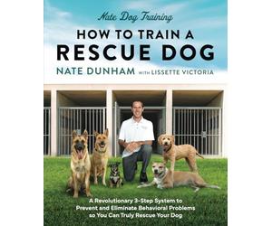 How To Train A Rescue Dog: A Revolutionary 3-Step System to Prevent and Eliminate Behavioral Problems so You Can Truly Rescue Your Dog