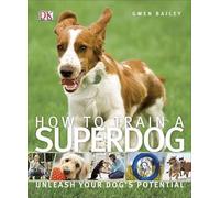 Gwen Bailey – How To Train A Superdog – 2014 Edition – Paperback