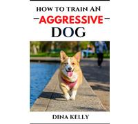 HOW TO TRAIN AN AGGRESSIVE DOG: Aggressive dog training guide for beginners, puppy training gift ideas for dad, friend, mom, boy, girl, dog breeder