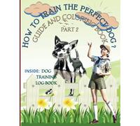 How To Train The Perfect Dog - Building a Strong Bond With Your Dog - Training Log Book - Coloring Book: Training and Coloring Fun for Dog Owners - A ... Exercises and Coloring Pages for Your Dog