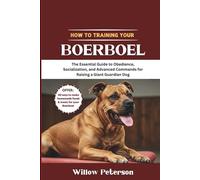 How to Train Your Boerboel: The Essential Guide to Obedience, Socialization, and Advanced Commands for Raising a Giant Guardian Dog (The Dog Trainer’s Handbook)