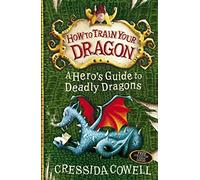How To Train Your Dragon: 6: A Hero's Guide to Deadly Dragons by Cowell, Cressida (February 4, 2010) Paperback