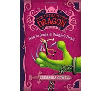 How to Train Your Dragon: How to Break a Dragon's Heart: The Heroic Misadventures of Hiccup the Viking (How to Train Your Dragon, 8)