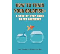 How to Train Your Goldfish - A Step-by-Step Guide to Pet Obedience: Funny Lined Notebook, Fake Book Cover Journal, Dirty Gag Gift Joke