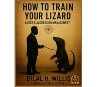 How To Train Your Lizard: Anger/Aggression Management (The Coach B Collection)