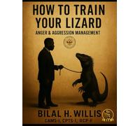 How To Train Your Lizard: Anger/Aggression Management (The Coach B Collection)