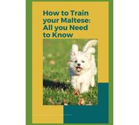 How to Train your Maltese: All you Need to Know