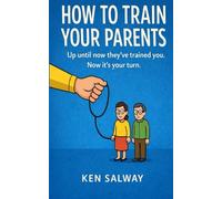 How To Train Your Parents: Up until now they've trained you. Now it's your turn.