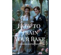 How to Train Your Rake: A Regency Body-Swap Rom-Com with Magical Mischief, Hilarious Hijinks, and the Unlikely Path to Love (The Bewitched Hearts Series)