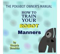 How To Train Your ROBOT: MANNERS: The Pokabot Owner's Manual