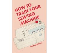 How to Train Your Sewing Machine