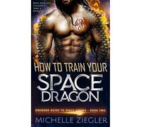 How to Train Your Space Dragon: A Fated Mates Dragon Shifter Romance (Dragons Guide to Space Dating)