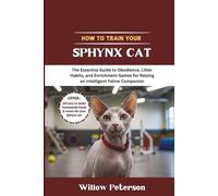 How to Train Your Sphynx Cat: The Essential Guide to Obedience, Litter Habits, and Enrichment Games for Raising an Intelligent Feline Companion