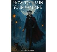 How to Train Your Vampire: A Cozy Grumpy Sunshine Paranormal Romantic Comedy