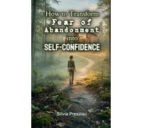 How to Transform Fear of Abandonment into Self-Confidence