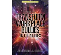 How to Transform Workplace Bullies into Allies (Ethics in Practice)