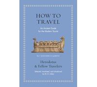 How to Travel: An Ancient Guide for the Modern Tourist (Ancient Wisdom for Modern Readers)