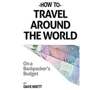 How To Travel Around The World On A Backpacker's Budget