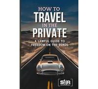 How to Travel in the Private: A Lawful Guide to Freedom on the Roads
