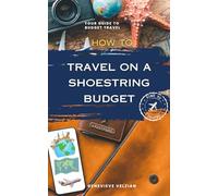 How to Travel on a Shoestring Budget: Your Ultimate Guide to Affordable Adventures (Travelling Honcho)