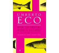 How To Travel With A Salmon : and Other Essays