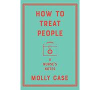 How to Treat People - A Nurse`s Notes