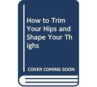 How To Trim Your Hips And Shape Your Thighs