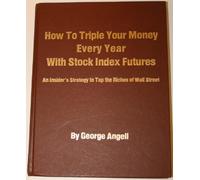 How to Triple Your Money Every Year with Stock Index Futures: Self-Teaching Day Trading Technical System for Predicting Tomorrow's Prices and Profits