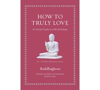 How to Truly Love : An Ancient Guide to a Life of Kindness