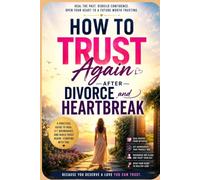 How to Trust Again After Divorce and Heartbreak: A Practical Guide to Healing from Betrayal, Rebuilding Self-Confidence, Overcoming Trust Issues, ... Lasting Love (Dating After Divorce Series)