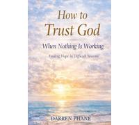 How to Trust God When Nothing Is Working