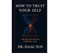 How to Trust Your Self: The Art of Moving Through Time
