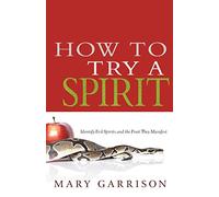 How To Try A Spirit: Identify Evil Spirits and the Fruit They Manifest