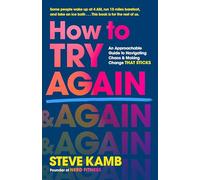 How to Try Again: An Approachable Guide to Embracing Failure, Navigating Chaos, and Making Change That Sticks: An Approachable Guide to Navigating Chaos and Making Change THAT STICKS