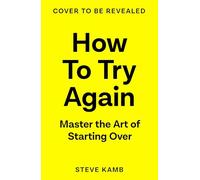 How To Try Again: The No-Guilt Guide to Making Changes That Stick